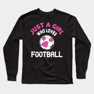 Just a girl who loves football - Funny Soccer girl gift Long Sleeve T-Shirt